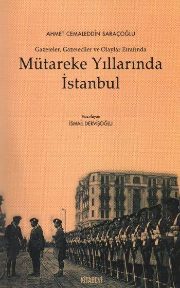Mütareke Yıllarında İstanbul  Gazeteler Gazeteciler ve Olaylar Etrafında