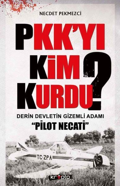 PKK'yı Kim Kurdu?  Derin Devletin Gizemli Adamı Pilot Necati
