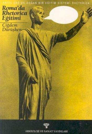 Rhetorica Antik Çağda Doğan Bir Eğitim Sistemi Roma’da Rhetorica Eğitimi