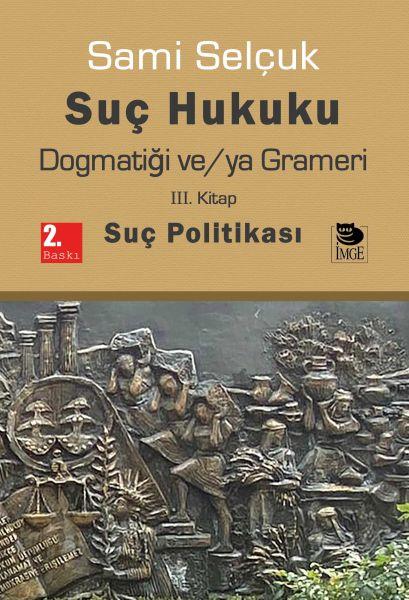 Suç Hukuku Dogmatiği ve/ya Grameri III. Kitap - Suç Politikası	