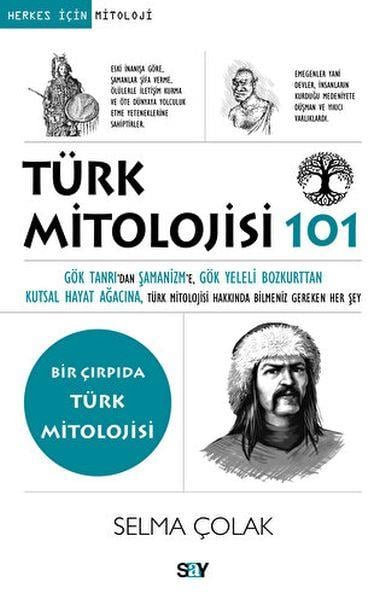 Türk Mitolojisi 101 Gök Tanrı’dan Şamanizm’e, Gök Yeleli Bozkurttan Kutsal Hayat Ağacına, Tu¨rk Mito