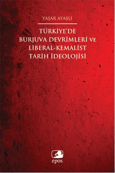 Türkiye'de Burjuva Devrimleri ve Liberal-Kemalist Tarih İdeolojisi