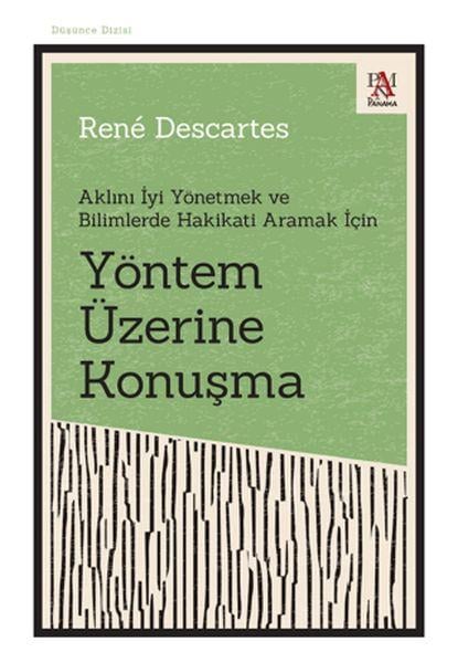 Yöntem Üzerine Konuşma - Aklını İyi Yönetmek ve Bilimlerde Hakikati Aramak İçin