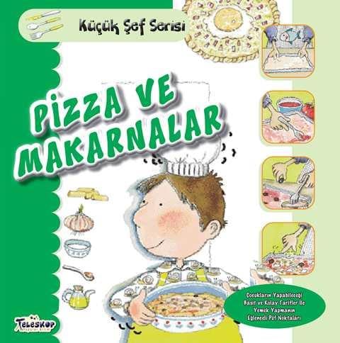 Pizza ve Makarnalar - Küçük Şef Serisi