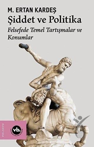 Şiddet ve Politika - Felsefede Temel Tartışmalar ve Konumlar