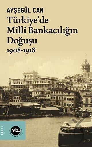 Türkiye’de Milli Bankacılığın Doğuşu 1908-1918