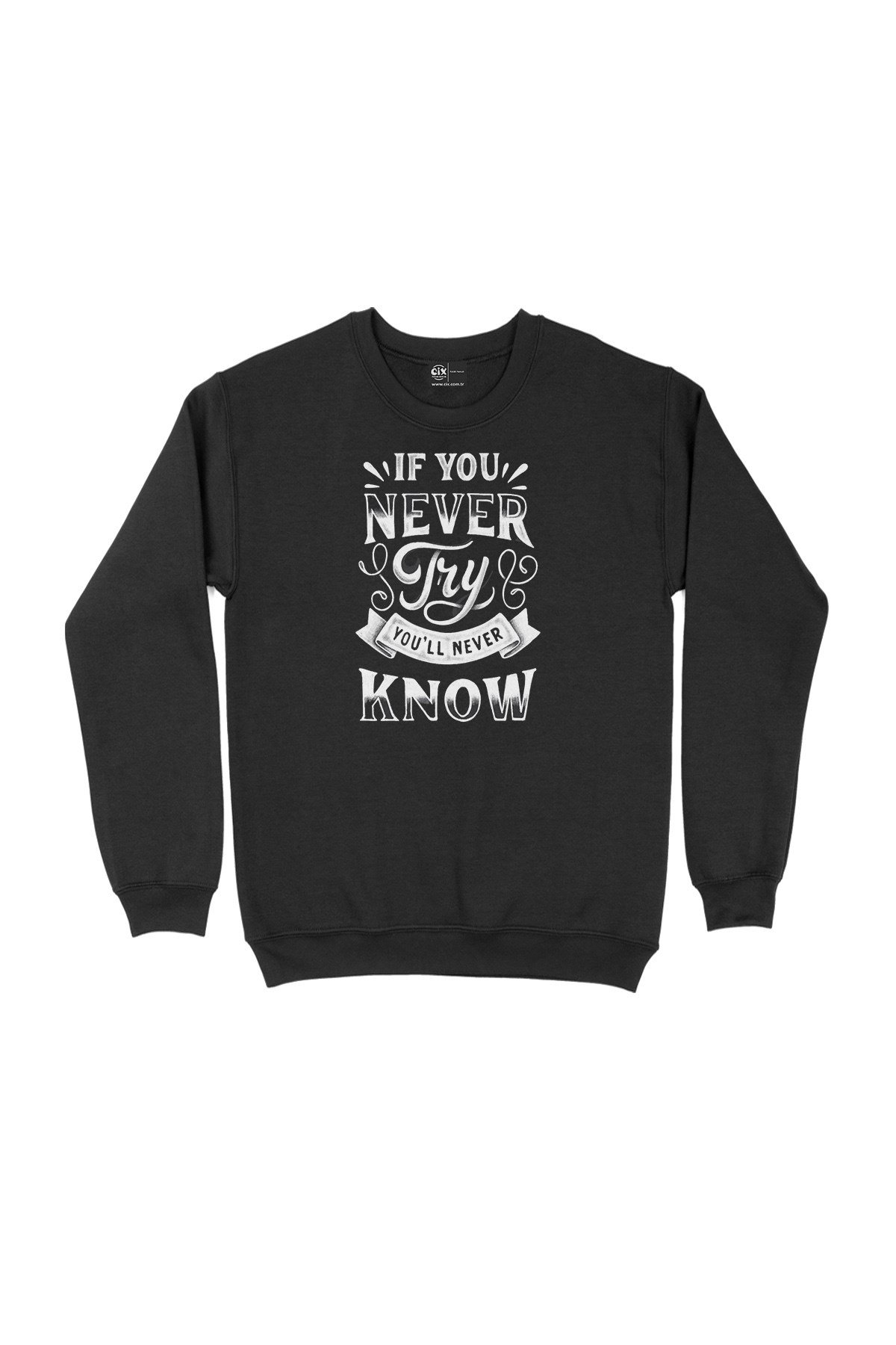 If You Never Try Siyah Sweatshirt