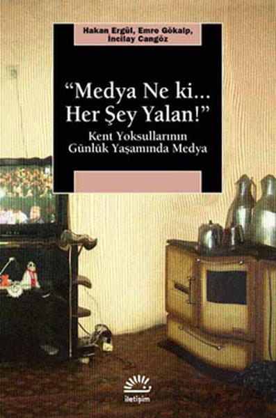 Medya Ne ki.. Her Şey Yalan!  Kent Yoksullarının Günlük Yaşamında Medya