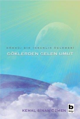 Göklerden Gelen Umut - Döngü Bir insanlık Üçlemesi Kemal Sinan Özmen Bilgi Yayınevi