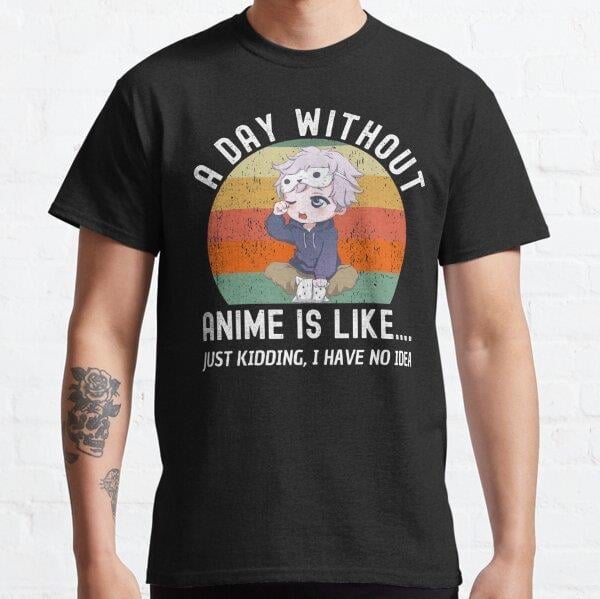 unisex-a-day-without-anime-is-like-jus-2-185b.jpg