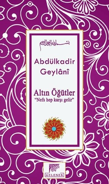Altın Öğütler  “Nefs Hep Karşı Gelir”