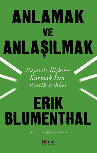 Anlamak ve Anlaşılmak - Başarılı İlişkiler Kurmak İçin Pratik Rehber