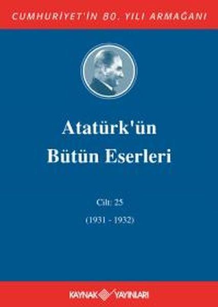 Atatürk'ün Bütün Eserleri Cilt 25 (1931 - 1932)