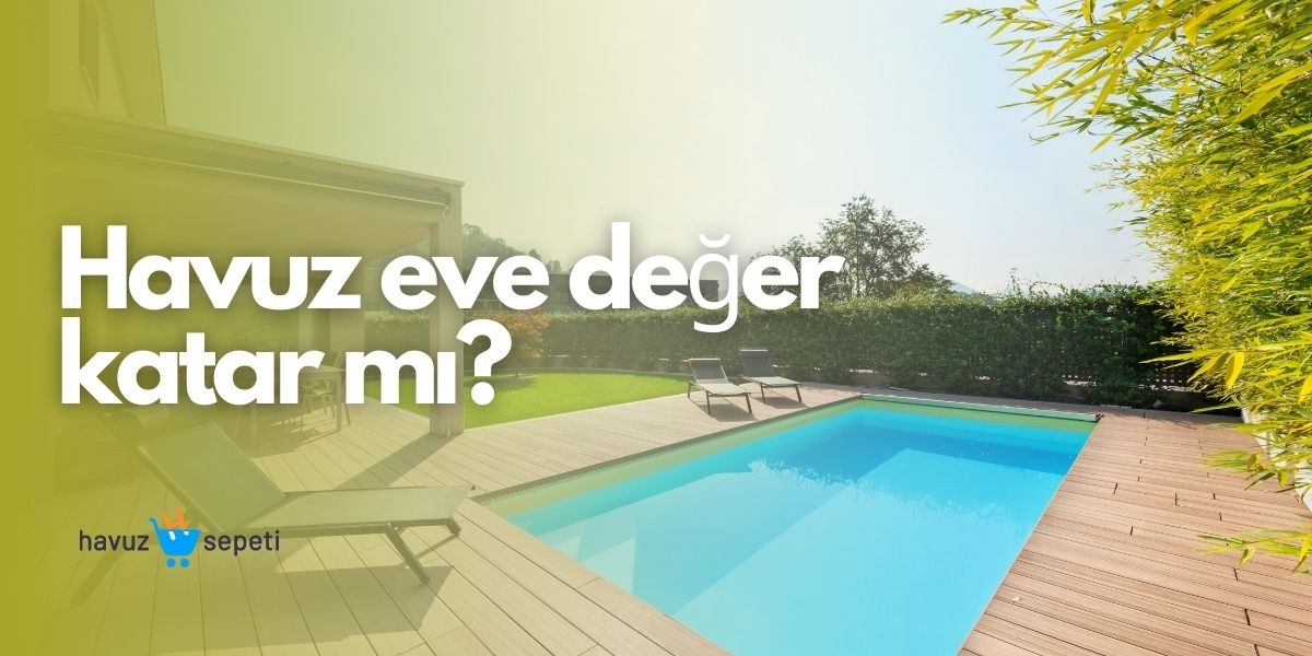 HAVUZ EVE DEĞER KATAR MI?