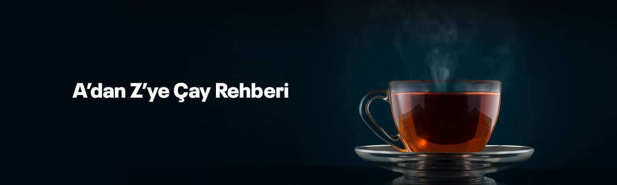 A’dan Z’ye Çay Rehberi