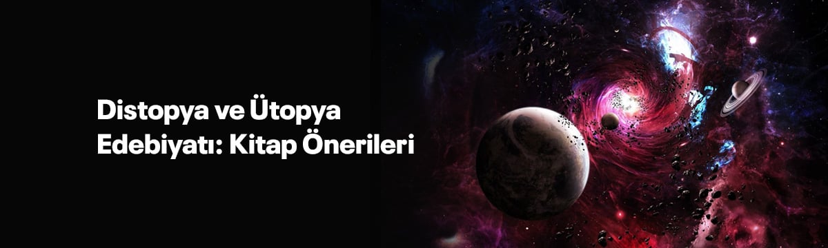 Distopya ve Ütopya Edebiyatı: Kitap Önerileri