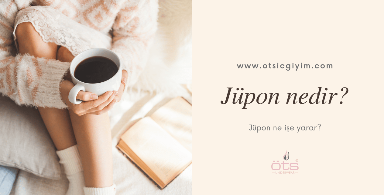 Jüpon nedir ve ne işe yarar?