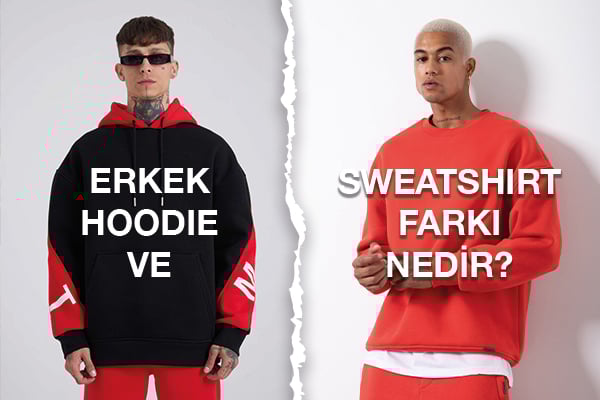 Erkek Hoodie ve Sweatshirt Farkı Nedir?