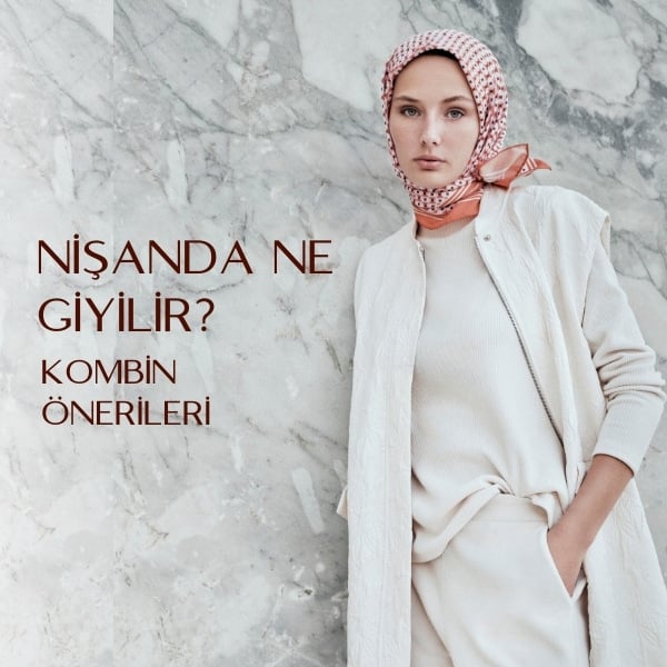 Nişanda Ne Giyilir? Kombin Önerileri