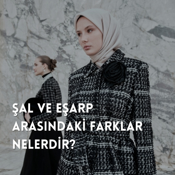 Şal ve Eşarp Arasındaki Farklar Nelerdir?