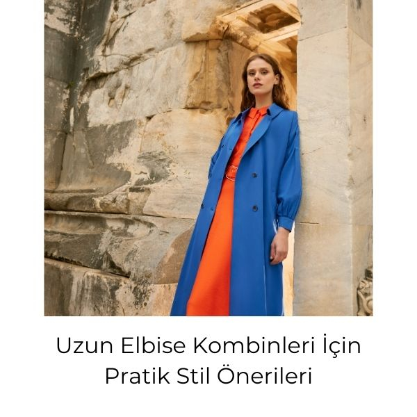 Uzun Elbise Kombinleri İçin Pratik Stil Önerileri
