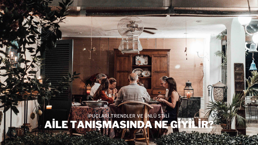 Aile Tanışmasında Ne Giyilir?
