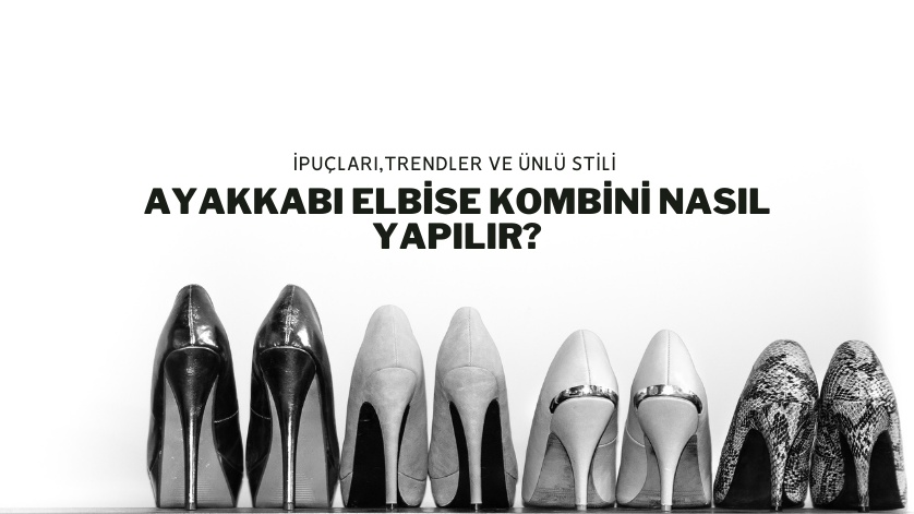 Ayakkabı Elbise Kombini Nasıl Yapılır?