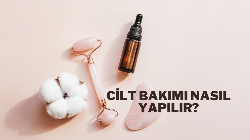 Cilt Bakımı Nasıl Yapılır?