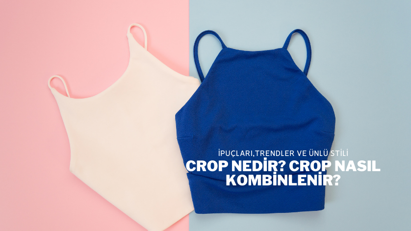 Crop Nedir? Crop Nasıl Kombinlenir?