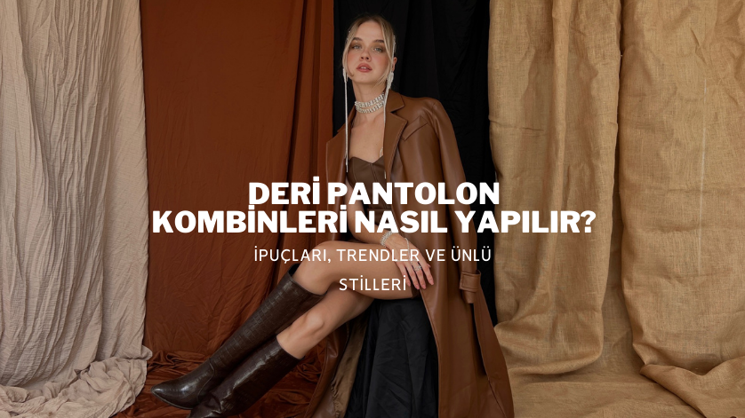 Deri Pantolon Kombinleri Nasıl Yapılır?