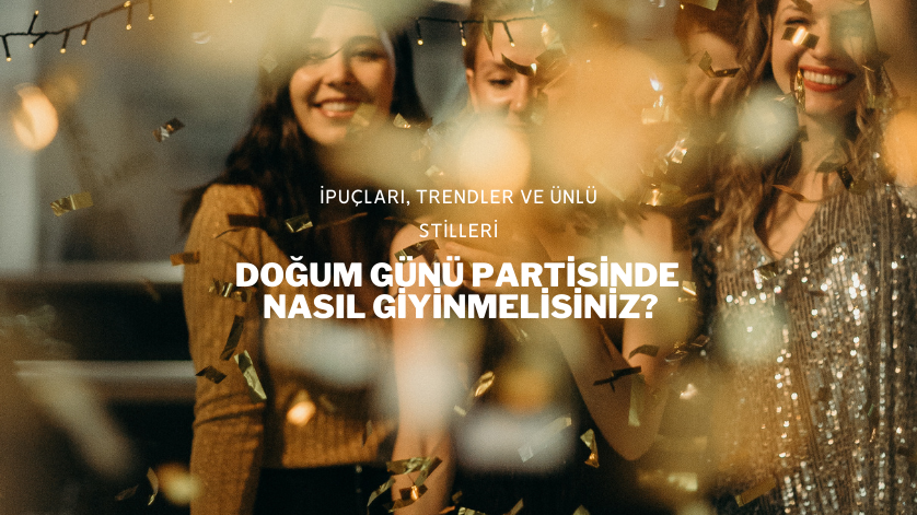Doğum Günü Partisinde Nasıl Giyinmelisiniz?