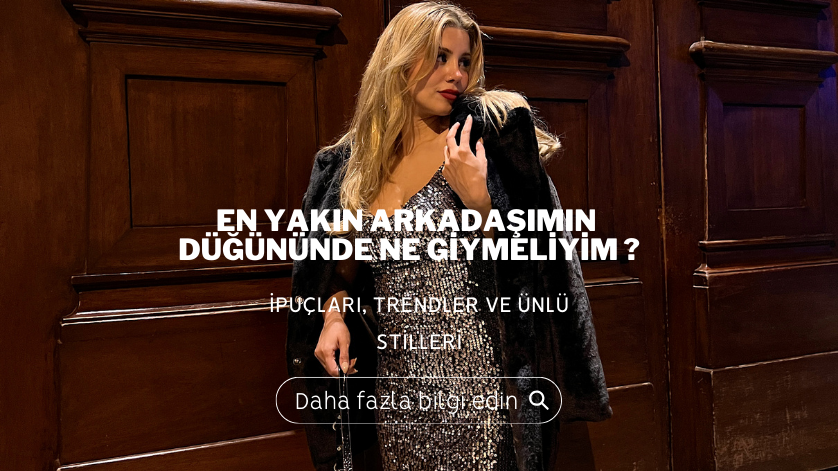 En Yakın Arkadaşımın Düğününde Ne Giymeliyim?