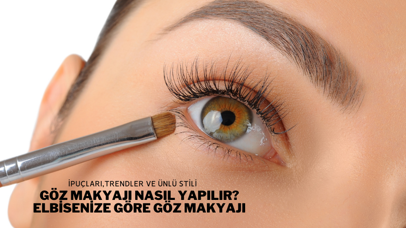 Göz Makyajı Nasıl Yapılır? Elbisenize Göre Göz Makyajı