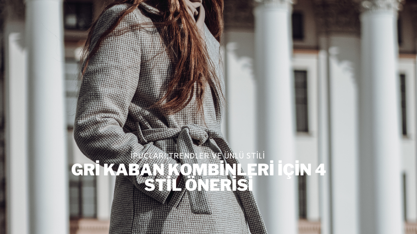 Gri Kaban Kombinleri İçin 4 Stil Önerisi
