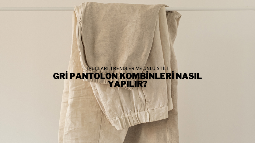 Gri Pantolon Kombinleri Nasıl Yapılır?