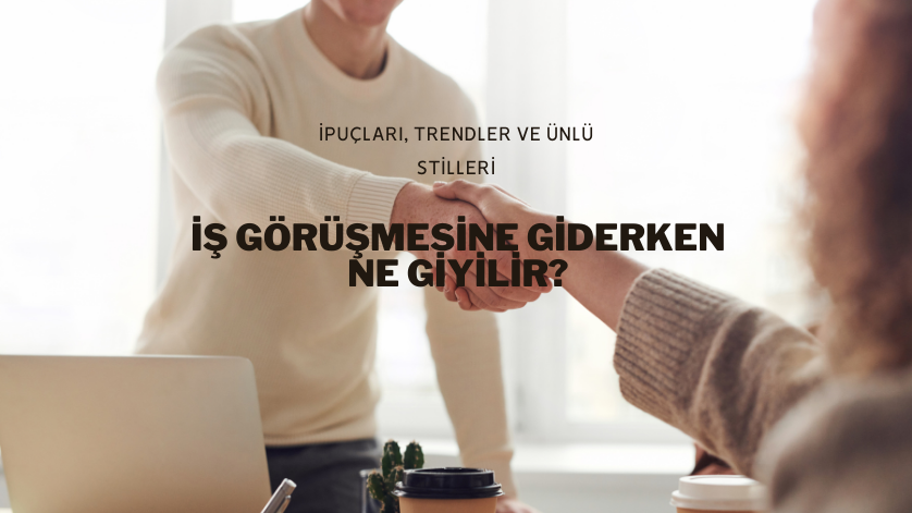 İş Görüşmesine Giderken Ne Giyilir?