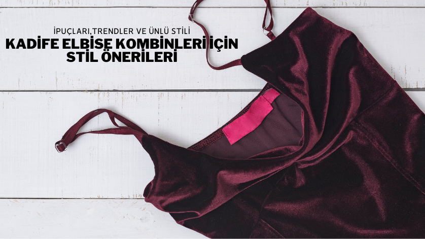 Kadife Elbise Kombinleri İçin Stil Önerileri
