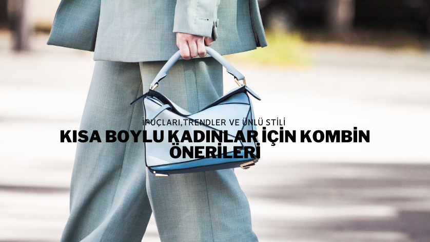Kısa Boylu Kadınlar İçin Kombin Önerileri