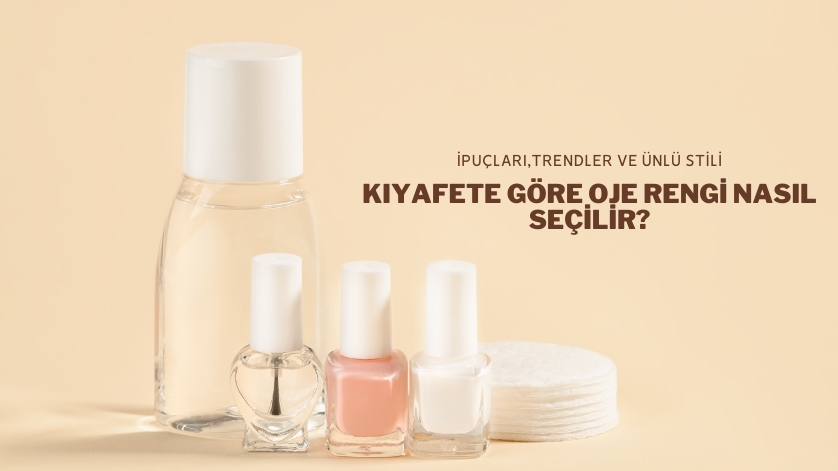 Kıyafete Göre Oje Rengi Nasıl Seçilir?