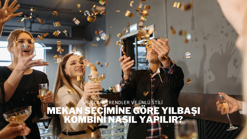 Mekan Seçimine Göre Yılbaşı Kombini Nasıl Yapılır?