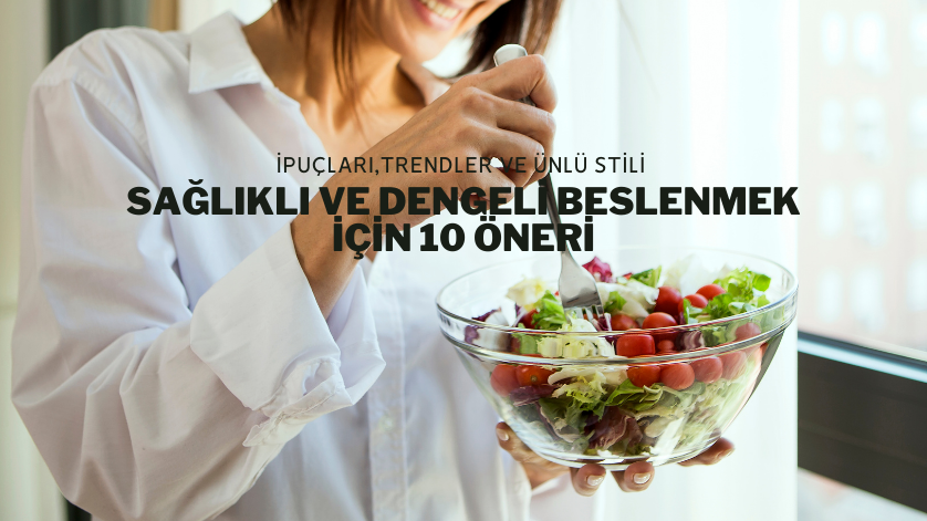 Sağlıklı ve Dengeli Beslenmek İçin 10 Öneri