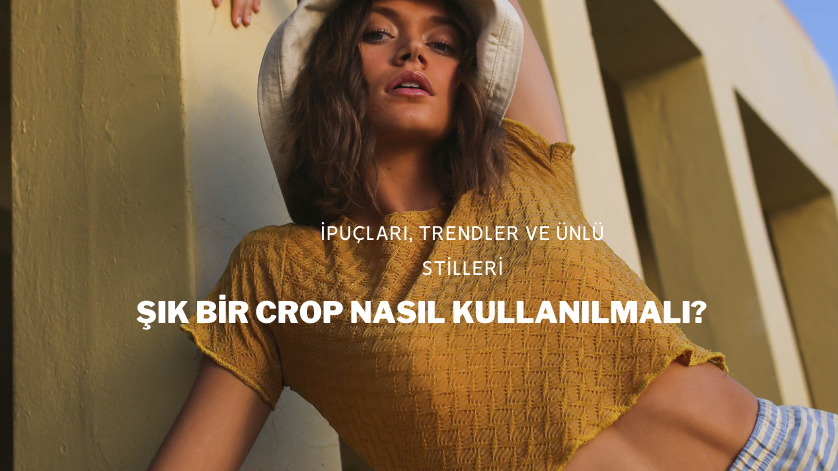 Şık Bir Crop Nasıl Kullanılmalı?