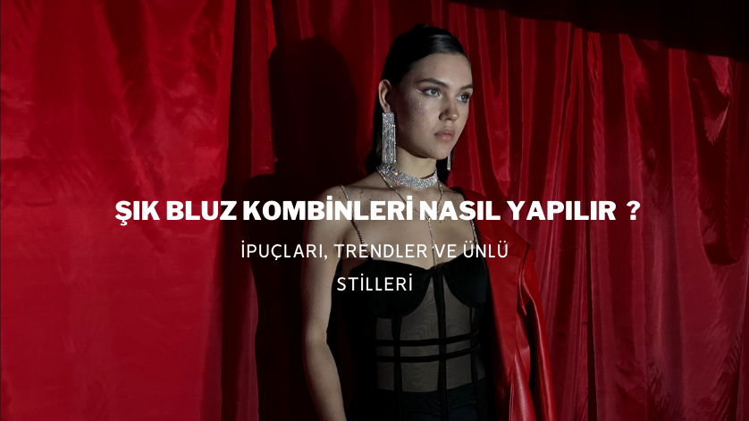 Şık Bluz Kombinleri Nasıl Yapılır?
