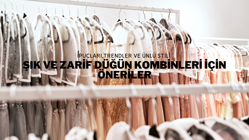 Şık ve Zarif Düğün Kombinleri İçin Öneriler