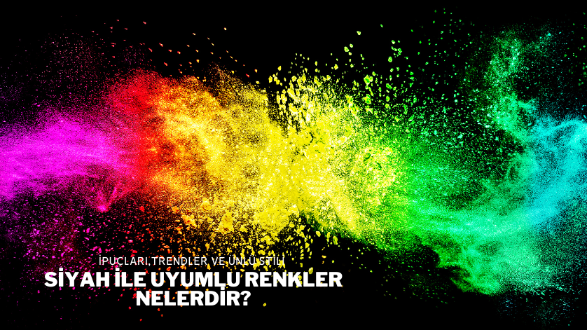 Siyah ile Uyumlu Renkler Nelerdir?
