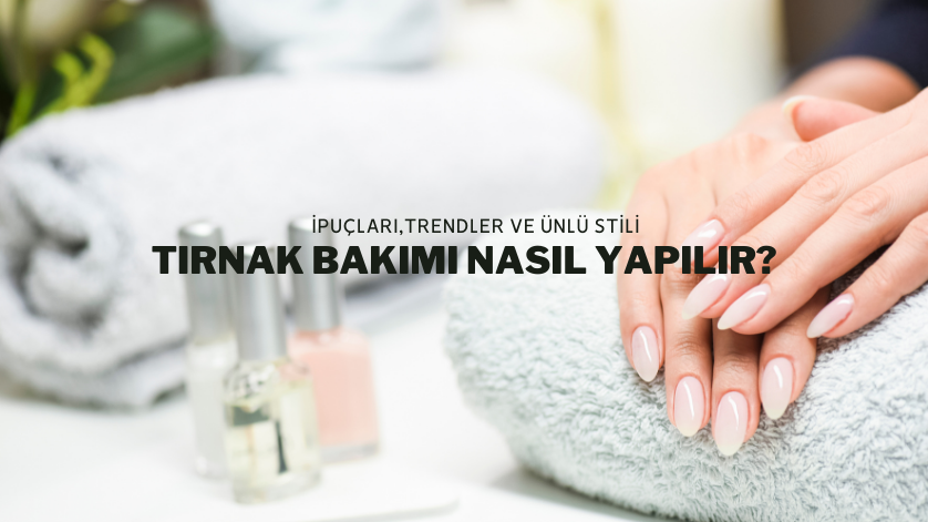 Tırnak Bakımı Nasıl Yapılır?