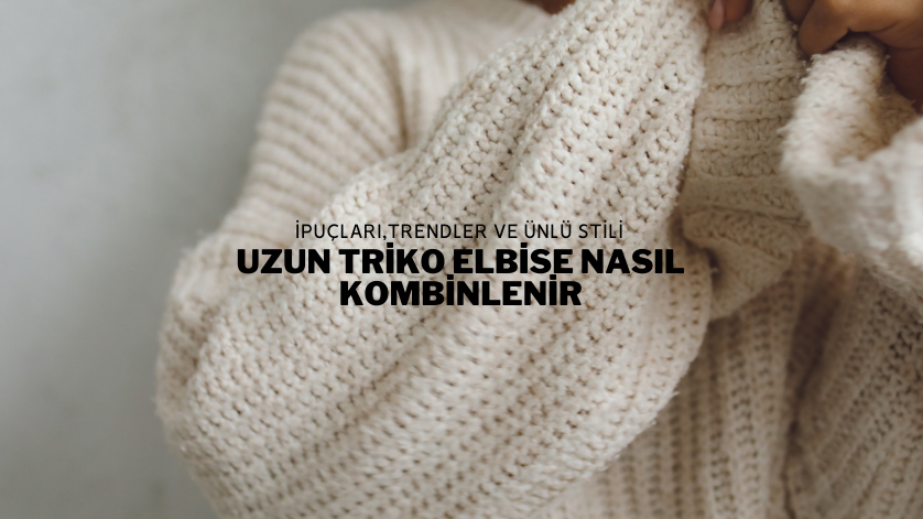 Uzun Triko Elbise Nasıl Kombinlenir