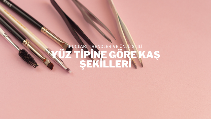 Yüz Tipine Göre Kaş Şekilleri
