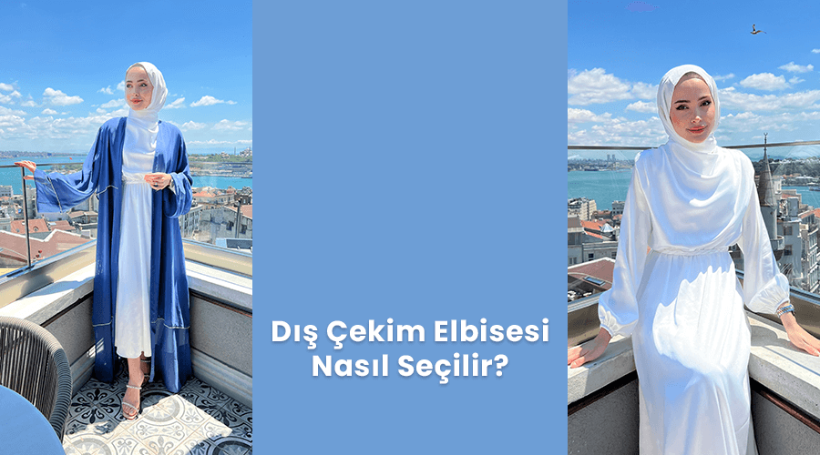 Dış çekim Elbisesi Nasıl Seçilir?