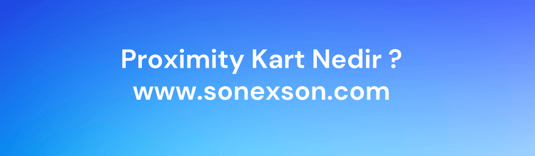 Sonexson Proximity Kart Nedir ?
